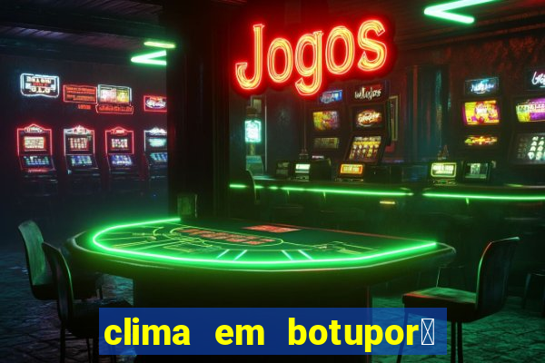 clima em botupor茫 - ba