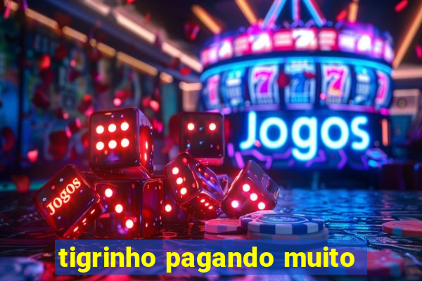 tigrinho pagando muito