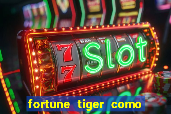 fortune tiger como jogar passo a passo