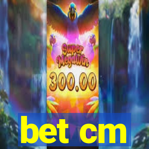 bet cm