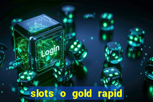 slots o gold rapid fire jackpots spielen