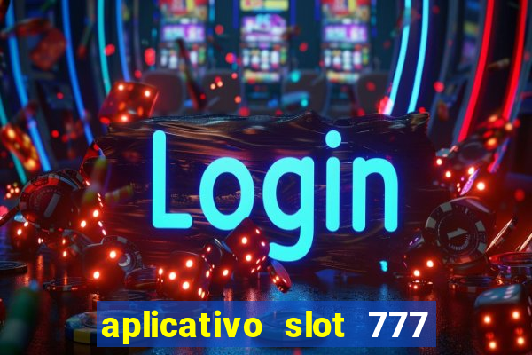 aplicativo slot 777 paga mesmo