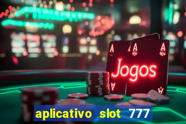 aplicativo slot 777 paga mesmo