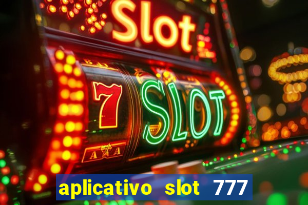 aplicativo slot 777 paga mesmo