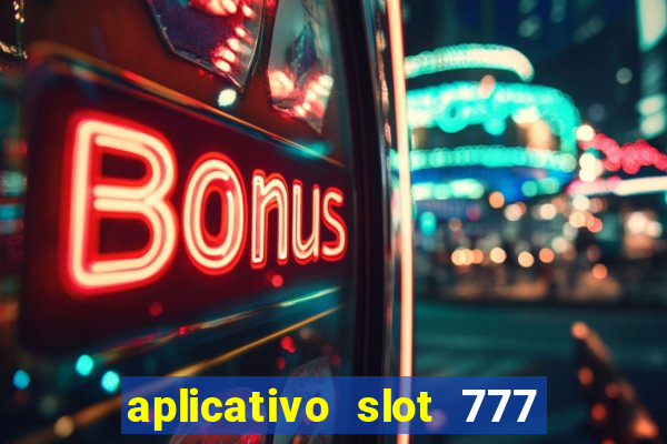 aplicativo slot 777 paga mesmo