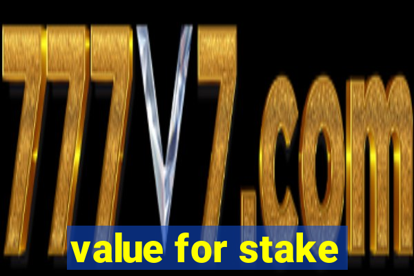 value for stake