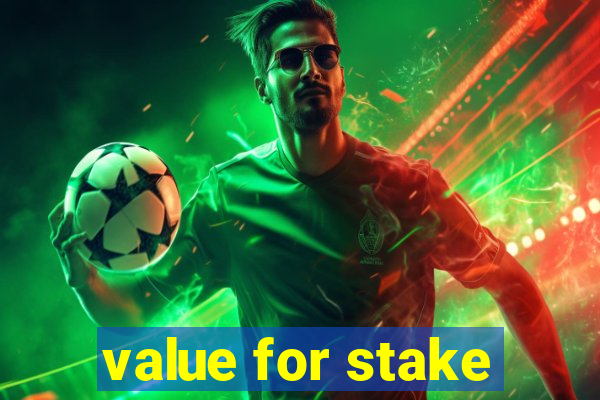 value for stake