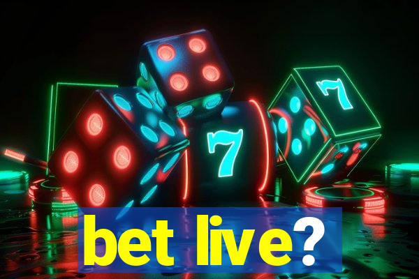 bet live?