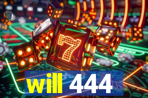 will 444