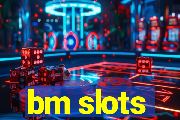 bm slots