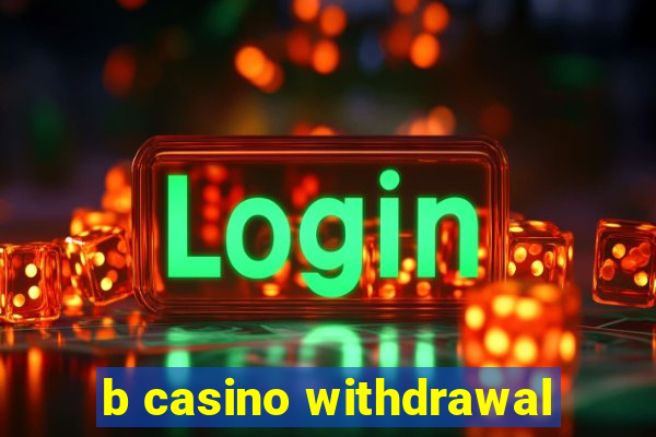 b casino withdrawal