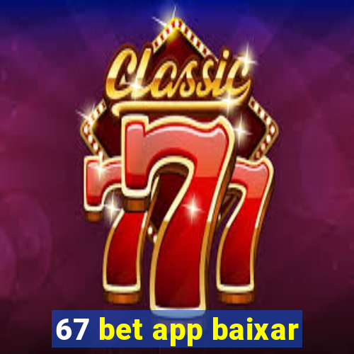 67 bet app baixar