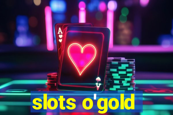 slots o'gold