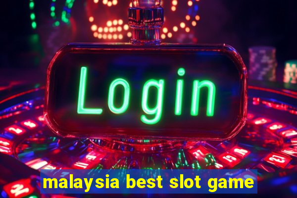 malaysia best slot game