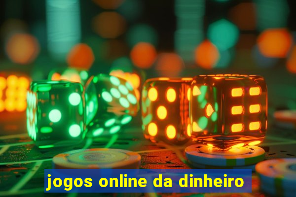 jogos online da dinheiro