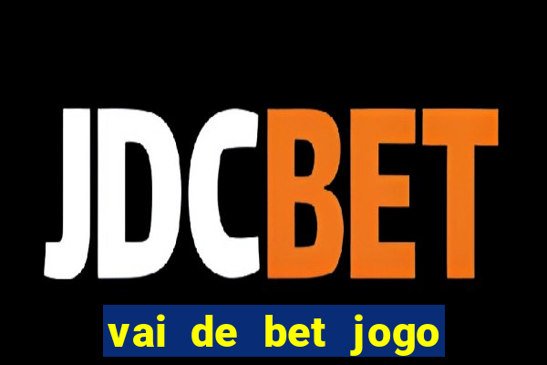 vai de bet jogo do tigre