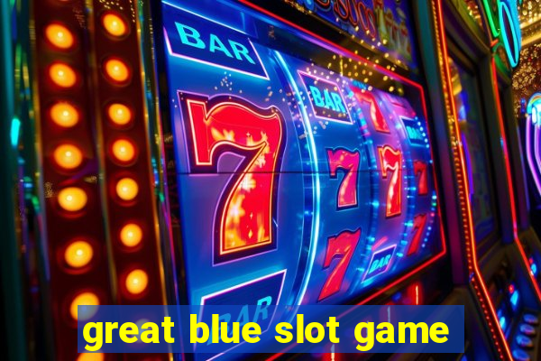 great blue slot game