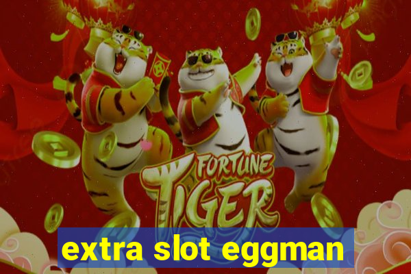 extra slot eggman