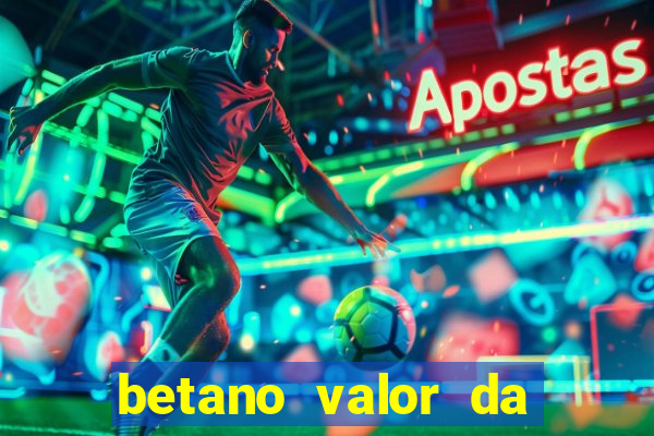 betano valor da aposta muito alto