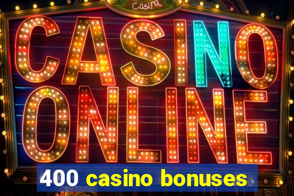 400 casino bonuses