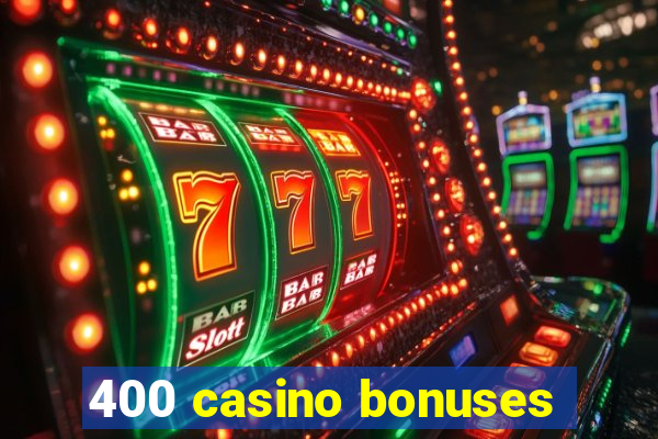 400 casino bonuses