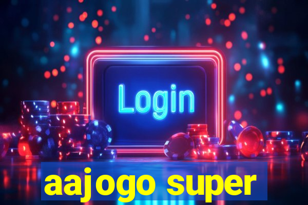 aajogo super