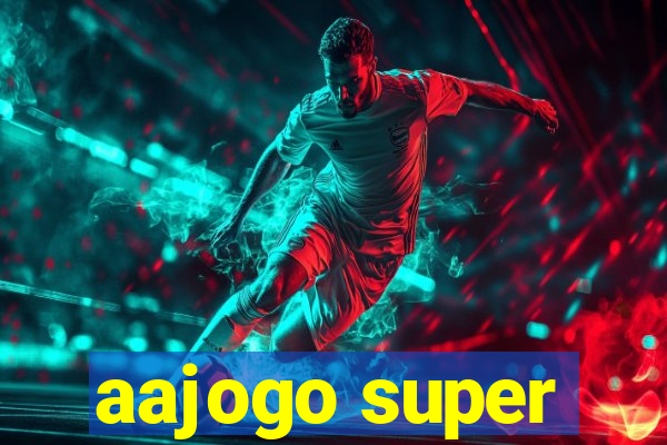 aajogo super