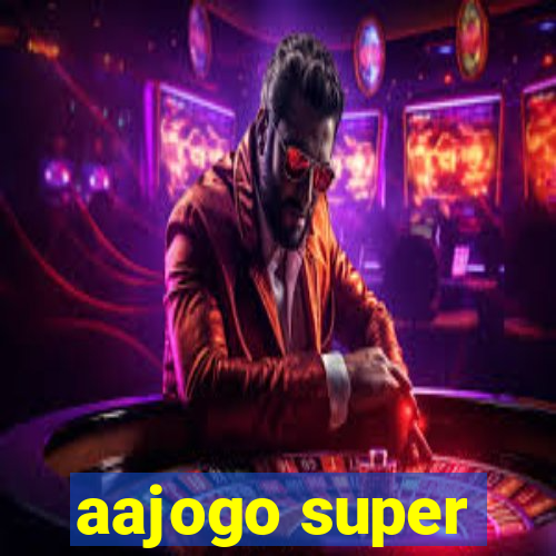 aajogo super