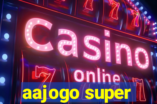 aajogo super