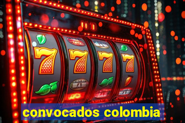 convocados colombia