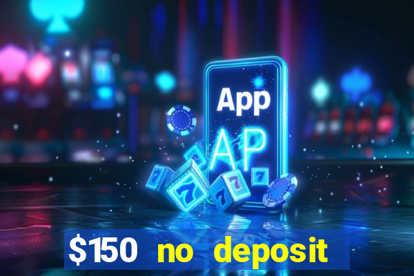 $150 no deposit bonus codes captain jack casino