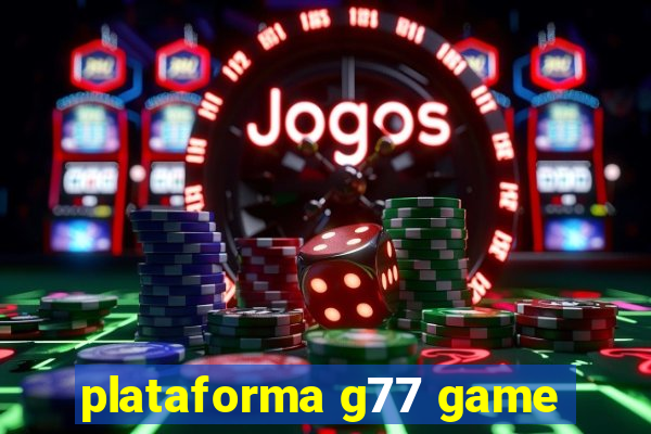 plataforma g77 game