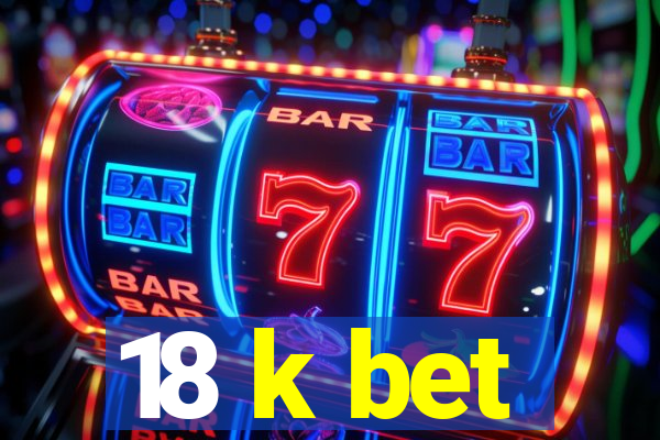 18 k bet