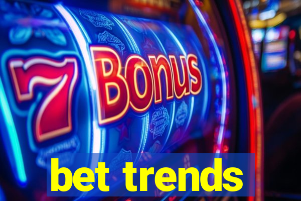 bet trends