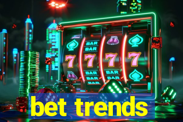 bet trends