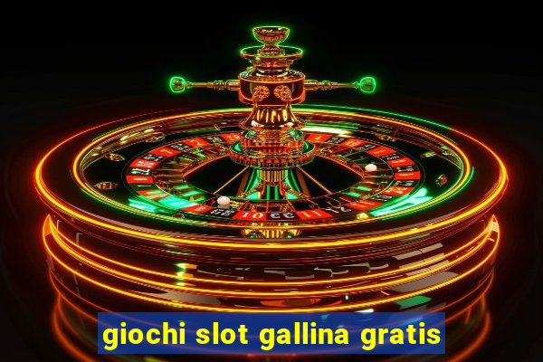 giochi slot gallina gratis