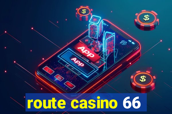 route casino 66