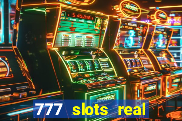 777 slots real casino real money