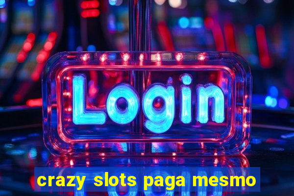 crazy slots paga mesmo