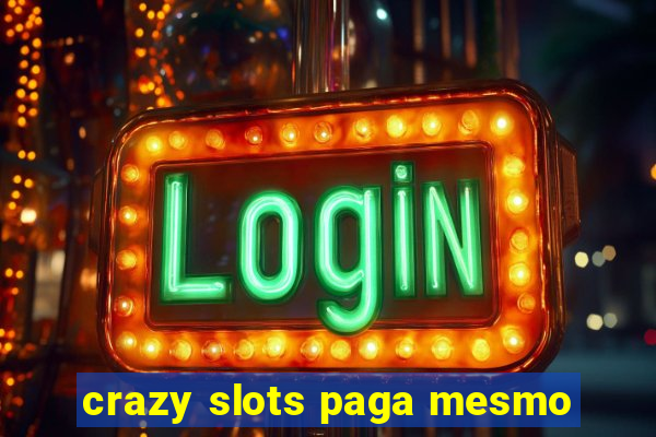 crazy slots paga mesmo