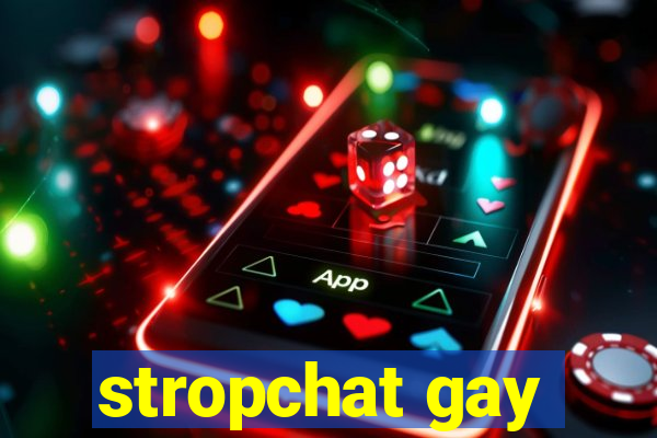 stropchat gay