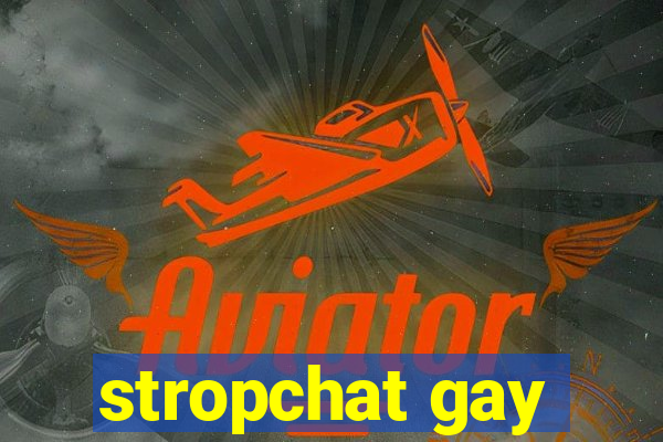 stropchat gay