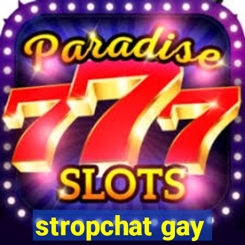 stropchat gay