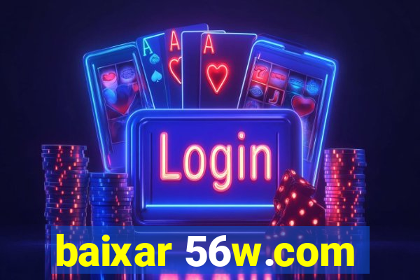 baixar 56w.com