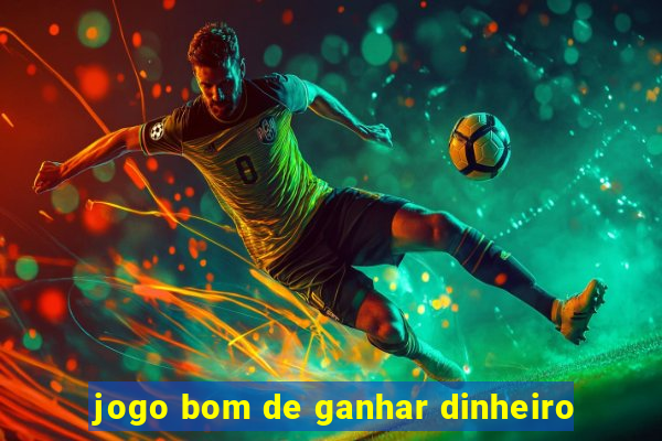 jogo bom de ganhar dinheiro