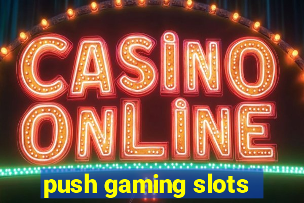 push gaming slots