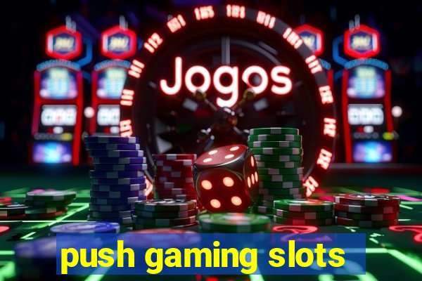 push gaming slots