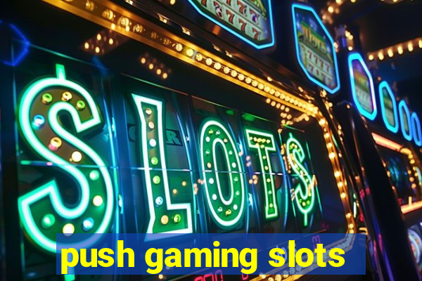 push gaming slots