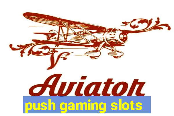 push gaming slots