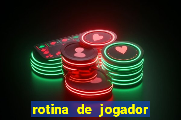 rotina de jogador de futebol